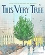 This Very Tree : a story of 9/11, resilience, and regrowth