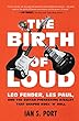The Birth Of Loud : Leo Fender, Les Paul, and the guitar-pioneering rivalry that shaped rock 'n' roll