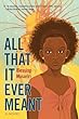 All that it ever meant : a novel