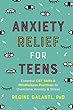 Anxiety relief for teens : essential CBT skills and mindfulness practices to overcome anxiety and stress