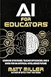 Ai For Educators : learning strategies, teacher efficiencies, and a vision for an artificial intelligence future