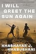 I Will Greet The Sun Again : a novel