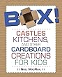 Box! : castles, kitchens, and other cardboard creations for kids