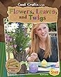 Cool Crafts With Flowers, Leaves, And Twigs : green projects for resourceful kids