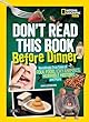Don't Read This Book Before Dinner! : revoltingly true tales of foul food, icky animals, horrible history, and more