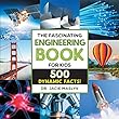 The Fascinating Engineering Book For Kids : 500 dynamic facts!