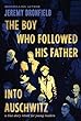 The boy who followed his father into Auschwitz : a true story retold for young readers