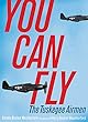 You Can Fly : the Tuskegee Airmen