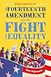 Whose Right Is It? : the Fourteenth Amendment and the fight for equality