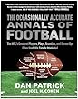 The occasionally accurate annals of football : the NFL's greatest players, plays, scandals, and screw-ups (plus stuff we totally made up)