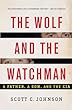 The wolf and the watchman : a father, a son, and the CIA