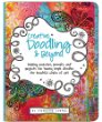 Creative doodling & beyond : inspiring exercises, prompts, and projects for turning simple doodles into beautiful works of art
