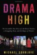 Drama high : the incredible true story of a brilliant teacher, a struggling town, and the magic of theater