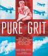 Pure grit : how American World War II nurses survived battle and prison camp in the Pacific