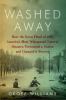Washed away : how the Great Flood of 1913, America's most widespread natural disaster, terrorized a nation and changed it forever