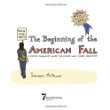 The beginning of the American fall : a comics journalist inside the Occupy Wall Street Movement