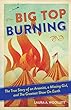 Big top burning : the true story of an arsonist, a missing girl, and the greatest show on earth