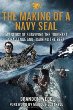 The making of a Navy SEAL : my story of surviving the toughest challenge and training the best