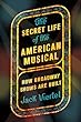 The secret life of the American musical : how Broadway shows are built