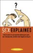 Sex explained : honest answers to your questions about guys & girls, your changing body, and what really happens during sex