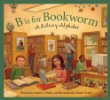 B is for bookworm : a library alphabet