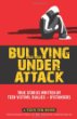 Bullying under attack : true stories written by teen victims, bullies + bystanders