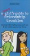 A smart girl's guide to friendship troubles : dealing with fights, being left out & the whole popularity thing
