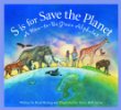 S is for save the planet : a how-to-be green alphabet