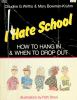 I hate school : how to hang in & when to drop out
