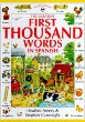 The Usborne first thousand words in Spanish : with easy pronunciation guide