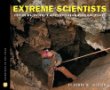 Extreme scientists : exploring nature's mysteries from perilous places