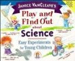Janice VanCleave's play and find out about science : easy experiments for young children
