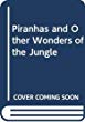 Amazing science, Piranhas and other wonders of the jungle