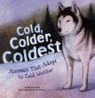 Cold, colder, coldest : animals that adapt to cold weather