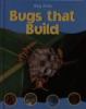 Bugs that build