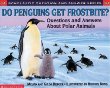 Do penguins get frostbite : questions and answers about polar animals