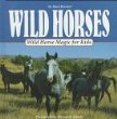 Wild horses : wild horse magic for kids