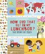 How did that get in my lunchbox : the story of food