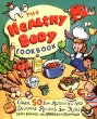 The healthy body cookbook : over 50 fun activities and delicious recipes for kids