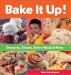 Bake it up : desserts, breads, entire meals & more
