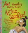 You wouldn't want to be an Aztec sacrifice!