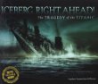 Iceberg, right ahead! : the tragedy of the Titanic