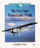 The first solo transatlantic flight : the story of Charles Lindbergh and his airplane, the Spirit of St. Louis