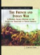 The French and Indian War : a primary source history of the fight for territory in North America