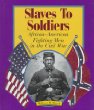 Slaves to soldiers : African-American fighting men in the Civil War