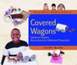 Covered wagons : hands-on projects about America's westward expansion