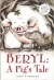 Beryl : a pig's tale