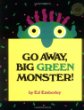 Go away, big green monster