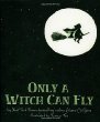 Only a witch can fly : a picture book