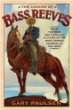 The legend of Bass Reeves : being the true and fictional account of the most valiant marshal in the West